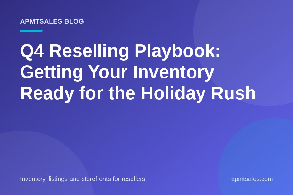 Q4 Reselling Playbook: Getting Your Inventory Ready for the Holiday Rush